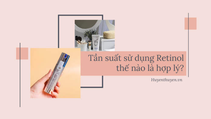 Tần suất sử dụng Retinol thế nào là hợp lý?