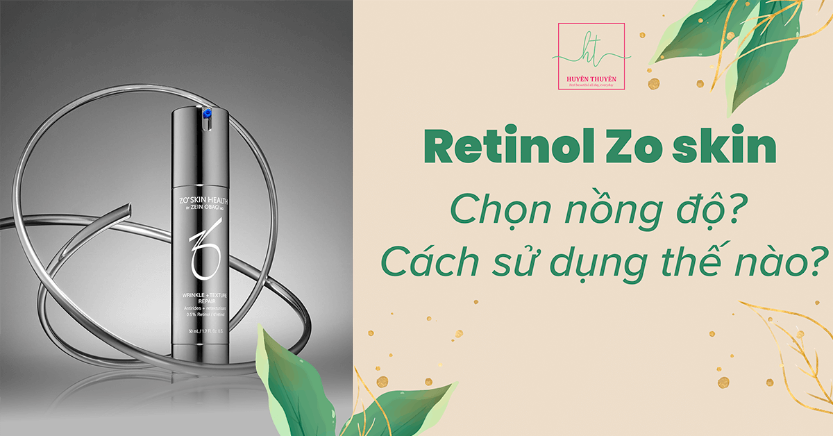 Retinol Zo skin - Chọn nồng độ? Cách sử dụng thế nào?