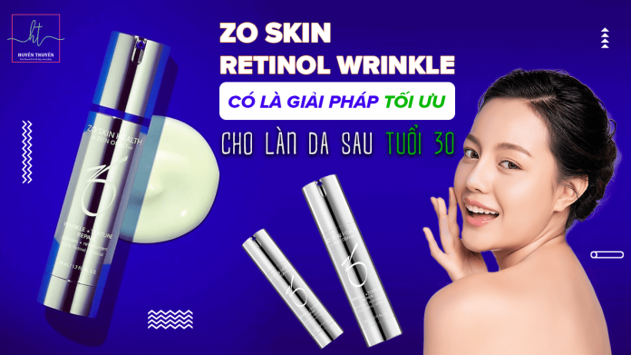 Zo Skin retinol Wrinkle có là giải pháp tối ưu cho làn da sau tuổi 30