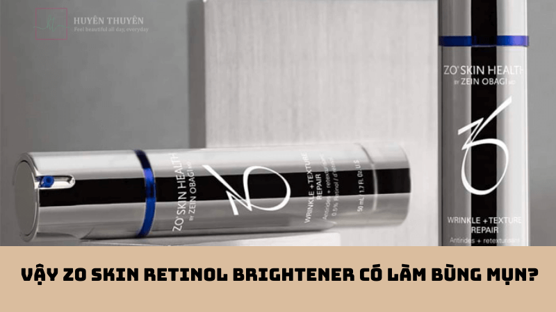 Vậy Zo Skin retinol brightener có làm bùng mụn?