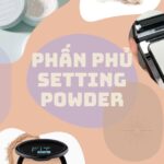 Phấn Phủ: Bí Quyết Giữ Lớp Trang Điểm Hoàn Hảo Suốt Cả Ngày