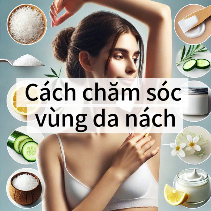 hăm sóc vùng nách đúng cách – Bí quyết để da luôn mịn màng, không thâm sần