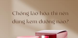 Chống lão hóa thì nên dùng kem dưỡng nào